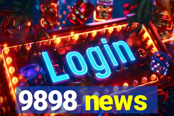 9898 news